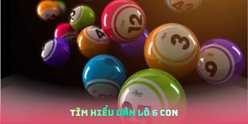 Tìm hiểu dàn lô 6 con