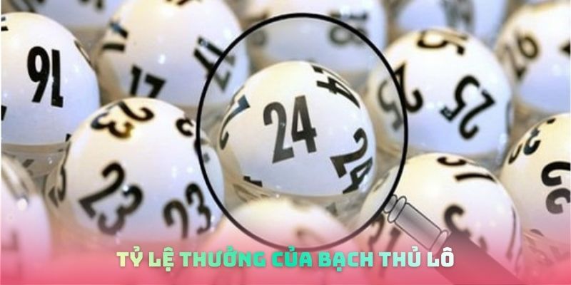 Tỷ lệ thưởng của bạch thủ lô