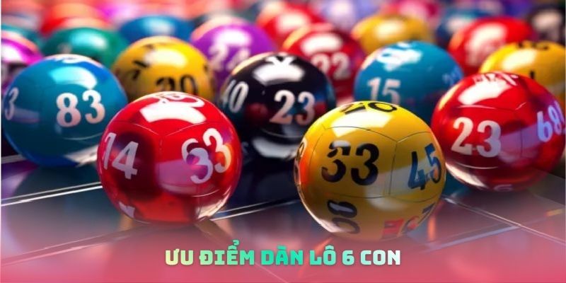 Ưu điểm dàn lô 6 con